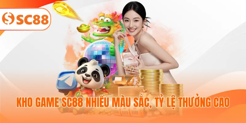 Kho game SC88 nhiều màu sắc, tỷ lệ thưởng cao
