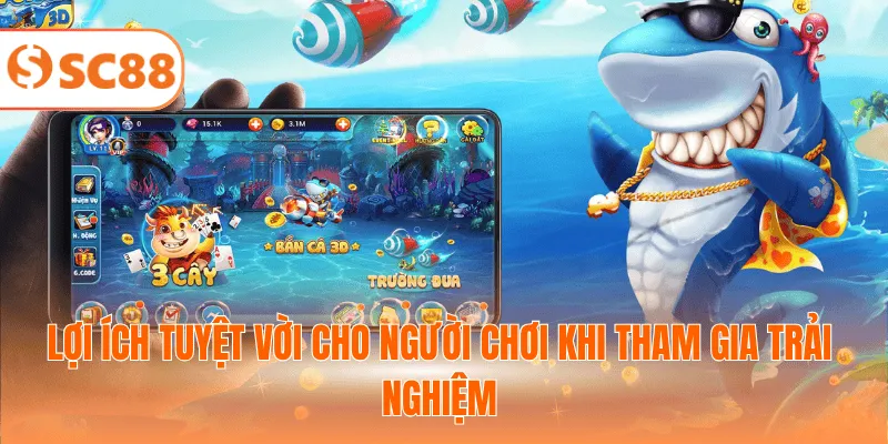 Lợi ích tuyệt vời cho người chơi khi tham gia trải nghiệm